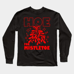 Hoe For Mistletoe Funny Christmas Meme Long Sleeve T-Shirt